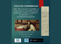 CICLO DE CONFERENCIAS  “OÍR, VER, CALLAR Y ESCRIBIR: LA  PLUMA DE LA MUJER RELIGIOSA  DURANTE LA EDAD MODERNA Y  EL TRÁNSITO A LA  CONTEMPORANEIDAD”