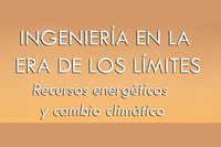 Ingeniería en la era de los límites. Recursos energéticos y cambio climático.